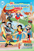 DC Super Hero Girls Vol. 1: Finals Crisis by Shea Fontana & Yancey Labat – Trade Paperback